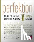  - Perfektion. Die Wissenschaft des guten Kochens 02. Gemüse