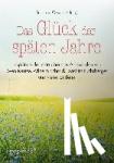 Oswald, Susanne - Das Glück der späten Jahre - Inspirierende Texte über das Älterwerden von Sven Kuntze, Wilhelm Schmid, Joachim Fuchsberger und vielen anderen mehr