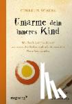 Schenk, Cornelia - Umarme dein inneres Kind - Wie Sie Schritt für Schritt zu einem glücklichen und selbstbewussten Menschen werden. Das Ausfüllbuch zum Selbstcoaching