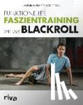 Andrä, Marcel, Graumann, Lutz, Pfitzer, Torsten - Funktionelles Faszientraining mit der BLACKROLL