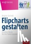 Seibold, Brigitte - Flipcharts gestalten - Kreative Ideen für die Trainingspraxis