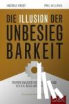 Williams, Paul, Krebs, Andreas - Die Illusion der Unbesiegbarkeit - Warum Manager nicht klüger sind als die Incas vor 500 Jahren
