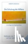 Assagioli, Roberto - Die Schulung des Willens - Methoden der Psychotherapie und der Selbsttherapie