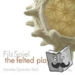 Quentin-Stoll, Annette - FilzSpiel - a play of felt