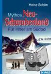 Schön, Heinz - Mythos Neu-Schwabenland - Für Hitler am Südpol. Die deutsche Antarktisexpedition 1938/39