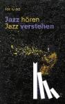 Gioia, Ted - Jazz hören - Jazz verstehen - Aus dem Englischen von Sven Hiemke