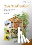 Günzel, Wolf Richard - Das Insektenhotel - Naturschutz erleben, Bauanleitungen, Tierporträts, Gartentipps