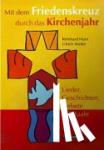 Walter, Ulrich, Horn, Reinhard - Mit dem Friedenskreuz durch das Kirchenjahr - Lieder, Geschichten, Gebete & Rituale