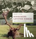 Suter, Helmut - Honeckers letzter Hirsch - Jagd und Macht in der DDR