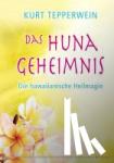 Tepperwein, Kurt - Das Huna-Geheimnis - Die hawaiianische Heilmagie