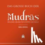 Arora, Indu - Das große Buch der Mudras - Heilende Übungen für Körper und Seele