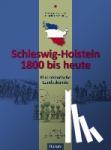  - Schleswig-Holstein 1800 bis heute - Eine historische Landeskunde. Texte von Uwe Danker, Astrid Schwabe, Jan Schlürmann u.w.