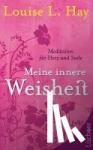 Hay, Louise L. - Meine innere Weisheit - Meditationen für Herz und Seele