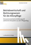 Schmidt, Christine - Betriebswirtschaft und Rechnungswesen für die Altenpflege - Eine praxisorientierte Einführung mit zahlreichen Beispielen aus dem Pflegealltag