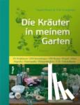 Hirsch, Siegrid, Grünberger, Felix - Die Kräuter in meinem Garten - 500 Heilpflanzen, 2000 Anwendungen, 1000 Rezepte, Botanik, Anbau, Magisches, Homöopathie, Hildegardmedizin, TCM, Volksheilkunde