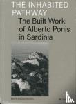 Brandolini, Sebastiano - The Inhabited Pathway - The Built Work of Alberto Ponis in Sardinia - The Built Work of Alberto Ponis in Sardinia