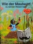Petiska, Eduard, Miler, Zdenek - Wie der Maulwurf zu seinen Hosen kam
