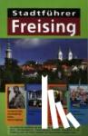  - Stadtführer Freising - Mit Informationen zur Stadtgeschichte, zu Kunst und Kultur, Sehenswürdigkeiten, Stadtrundgängen, Konzerten, Radwandern in der Umgebung, Sport und Freizeit, Stadtplan und vielen weiteren praktischen Tipps