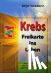 Volkmann, Birgit - Krebs - Freikarte ins Leben