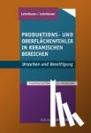 Lehnhäuser, Werner, Lehnhäuser, Klaus - Produktions-und Oberflächenfehler in keramischen Bereichen - Ursachen und Beseitigung