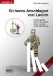Siegmann, Ernst-Otto - Sicheres Anschlagen von Lasten Ausgabe B: Für den Sachkundigen - Anschlagmittel sinnvoll auswählen, sicher benutzen, rechtzeitig ablegen