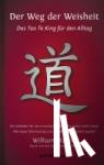 Martin, William - Der Weg der Weisheit - Das Tao Te King für den Alltag - Ein Leitfaden für ein erwachtes Leben nach Laotse. Mit neuer Übersetzung und Kommentar zu jedem Kapitel