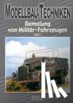  - Modellbau-Techniken Bemalung von Militär-Fahrzeugen - Band 1