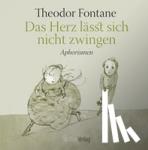 Fontane, Theodor - Das Herz lässt sich nicht zwingen - Aphorismen