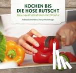 Schweinbenz, Andreas, Krüger, Nancy-Nicole - Kochen bis die Hose rutscht! - Genussvoll abnehmen mit Vibono