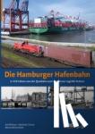 Pöhlsen, Kai, Schulz, Manfred, Wiesmüller, Benno - Die Hamburger Hafenbahn - 150 Jahre - von der Quaibahn zum modernen Verkehrsdienstleister