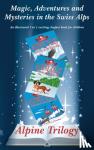 Greber, Gaynor - Alpine Trilogy - Magic, adventure and mystery in the Swiss Alps