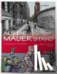 Schupelius, Magdalena, Schupelius, Gunnar - Als die Mauer stand - Die Geschichte der Teilung Berlins