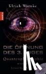 Warnke, Ulrich - Die Öffnung des 3. Auges - Quantenphilosophie unseres Jenseits-Moduls