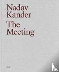 Kander, Nadav - Nadav Kander: The Meeting
