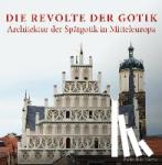 Riestra, Pablo de la - Die Revolte der Gotik - Architektur der Spätgotik in Mitteleuropa
