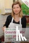Schülein, Heike - Gesunde Küche leicht gemacht - Glutenfrei, lactosefrei, ohne Weißzucker, ohne Konservierungsstoffe, kuhmilchfrei