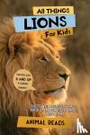 Reads, Animal - All Things Lions For Kids - Filled With Plenty of Facts, Photos, and Fun to Learn all About Lions