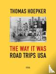  - Thomas Hoepker: The Way it was. Road Trips USA