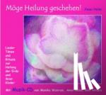 Helm, Amei - Möge Heilung geschehen! - Lieder, Tänze und Rituale zur Heilung der Erde und ihrer Kinder