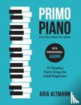 Altmann, Aria - Primo Piano. Easy Piano Music for Adults - 55 Timeless Piano Songs for Adult Beginners with Downloadable Audio