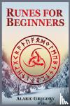 Gregory, Alaric - Runes for Beginners - The Elder Futhark Rune Stones for Divination, Norse Magic, and Modern Witchcraft (2022 Pagan Guide for Witches)