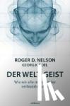 Nelson, Roger D., Kindel, Georg - Der Welt-Geist - Wie wir alle miteinander verbunden sind