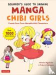 Miyatsuki, Mosoko, Kadomaru, Tsubura - Beginner's Guide to Drawing Manga Chibi Girls - Create Your Own Adorable Mini Characters (Over 1,000 Illustrations)