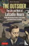 Kemme, Steve - The Outsider: The Life and Work of Lafcadio Hearn - The Man Who Introduced Voodoo, Creole Cooking and Japanese Ghosts to the World