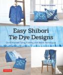 Studio TAC Creative - Easy Shibori Tie Dye Techniques - Do-It-Yourself Tying, Folding and Resist Dyeing
