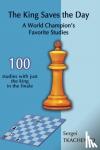 Tkachenko, Sergei - The King Saves the Day: A World Champion's Favorite Studies - A World Champion's Favorite Studies