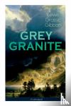 Gibbon, Lewis Grassic - GREY GRANITE (Unabridged) - Political Novel - Scottish Literature Classic