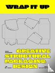 Wang, Shaoqiang - Wrap It Up: Creative Structural Packaging Design. Includes Diecut Patterns - Creative Structural Packaging Design