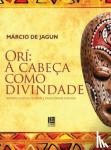 de Jagun, Marcio - Ori - a cabeca como divindade
