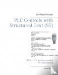 Antonsen, Tom Mejer - PLC Controls with Structured Text (ST) - IEC 61131-3 and best practice ST programming